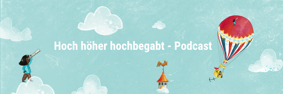 Hoch höher hochbegabt Podcast